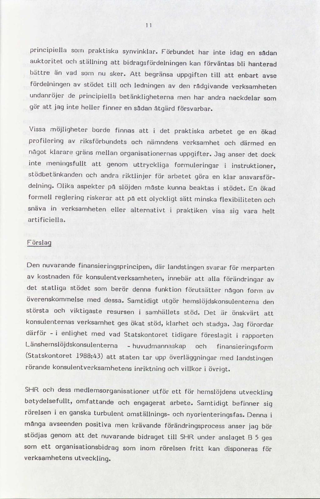 principiella som praktiska synvinklar. Förbundet har inte idag en sadan auktoritet och ställning att bidragsfürdelningen kan förväntas bli hanterad bättre än vad som nu sker.