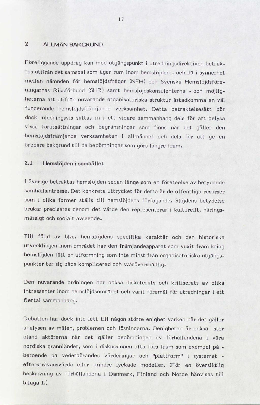 2 ALLMÄN BAKGRUND Föreliggande uppdrag kan med utgångspunkt i utredningsdirektiven betraktas utifrån det samspel som äger rum inom hemslöjden - och da i synnerhet mellan nämnden för hemslöjdsfragor