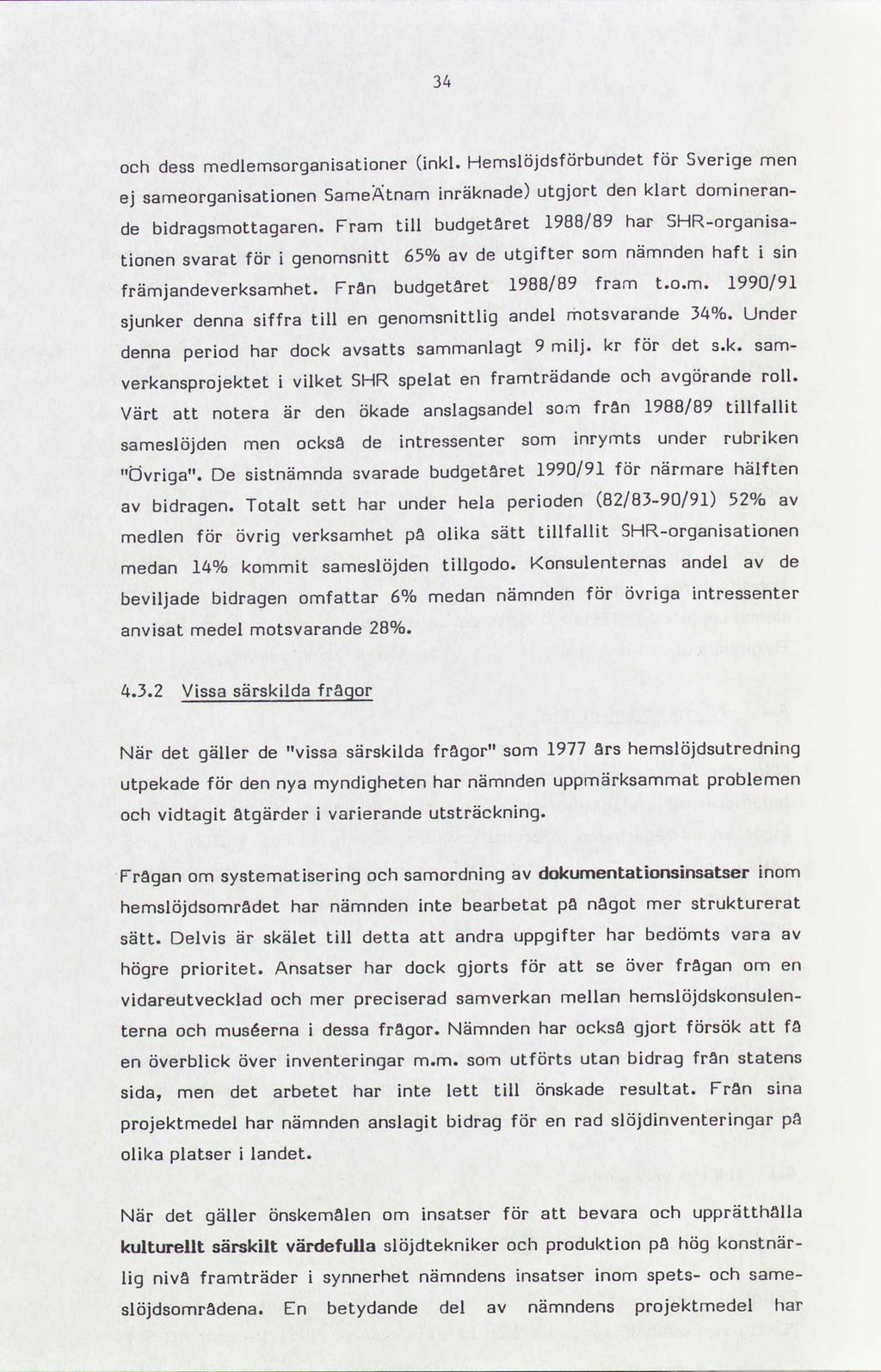 34 och dess medlemsorganisationer inkl. Hemslöjdsförbundet för Sverige men sameorganisationen SameÃtnam inräknade utgjort den klart domineran- de bidragsmottagaren.