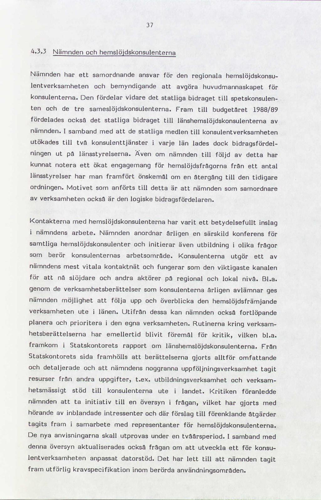 37 4.3.3 Nämnden hemslöjdskonsulenterna och Nämnden har ett samordnande ansvar för den regionala hemslöjdskonsu- lentverksamheten och bemyndigande att avgöra huvudmannaskapet för konsulenterna.