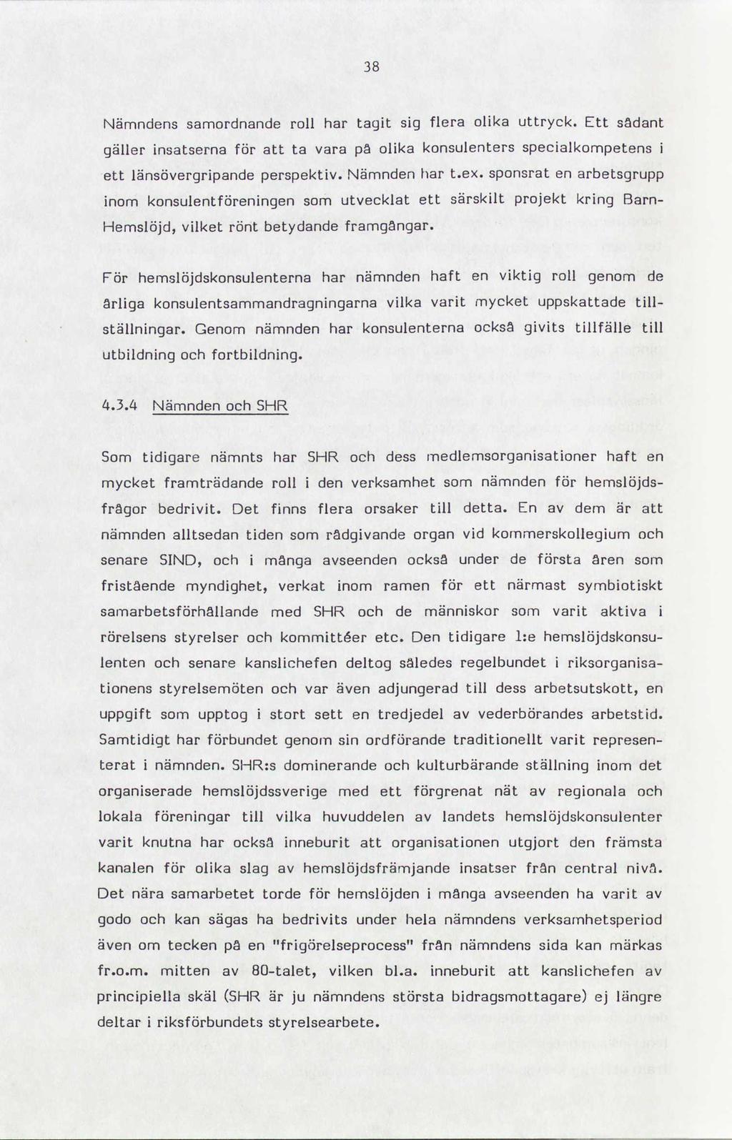 38 Nämndens samordnande roll har tagit sig flera olika uttryck. Ett sådant gäller insatserna för att ta vara pâ olika konsulenters specialkompetens i ett länsövergripande perspektiv. Nämnden har t.ex.