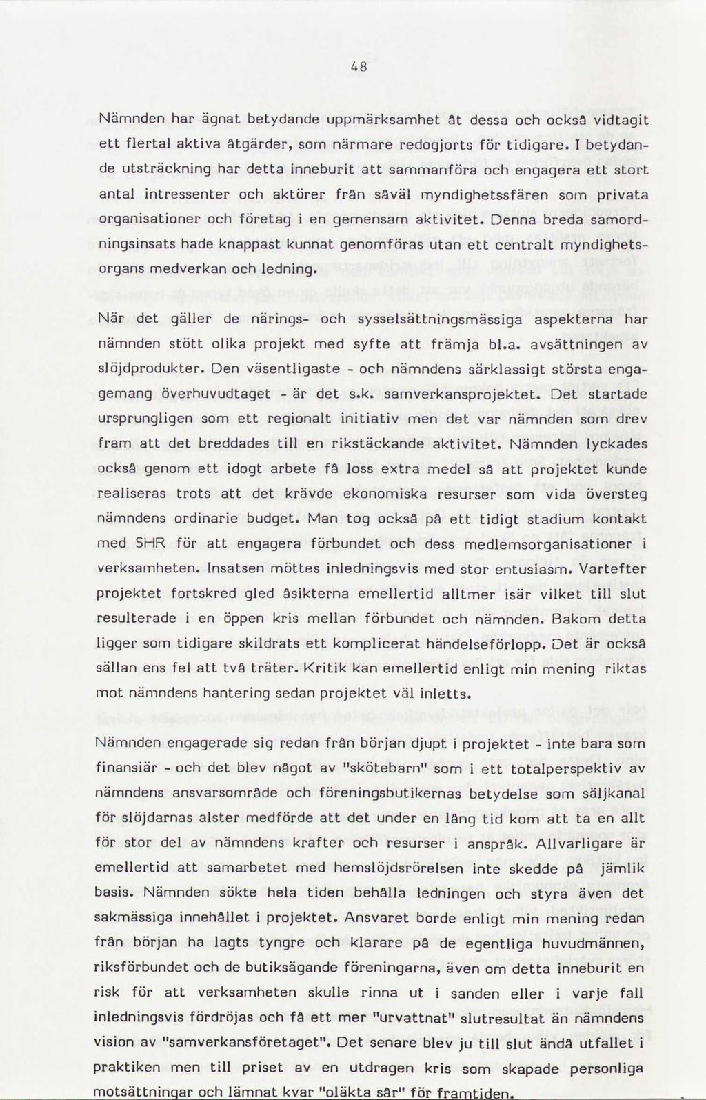 48 Nämnden har ägnat betydande uppmärksamhet at dessa och också vidtagit ett flertal aktiva atgärder, som närmare redogjorts för tidigare.