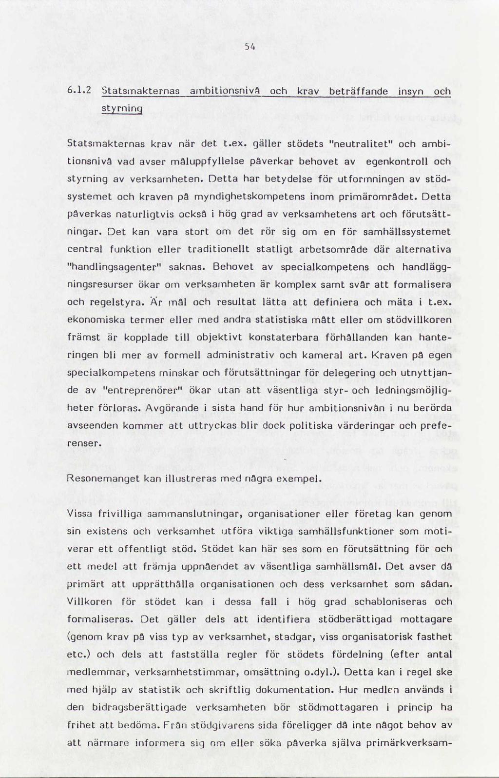 54 6.1.2 Statsmakternas ambitionsnivå och krav beträffande insyn och styrning Statsmakternas krav när det t.ex.