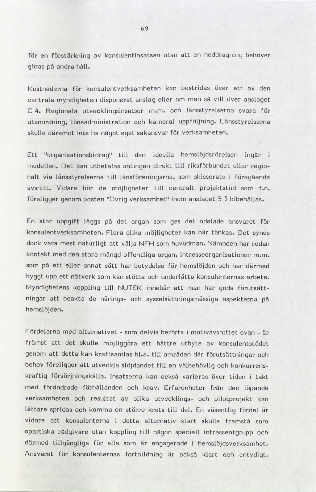 69 för en förstärkning av konsulentinsatsen utan att en neddragning behöver göras på andra håll.