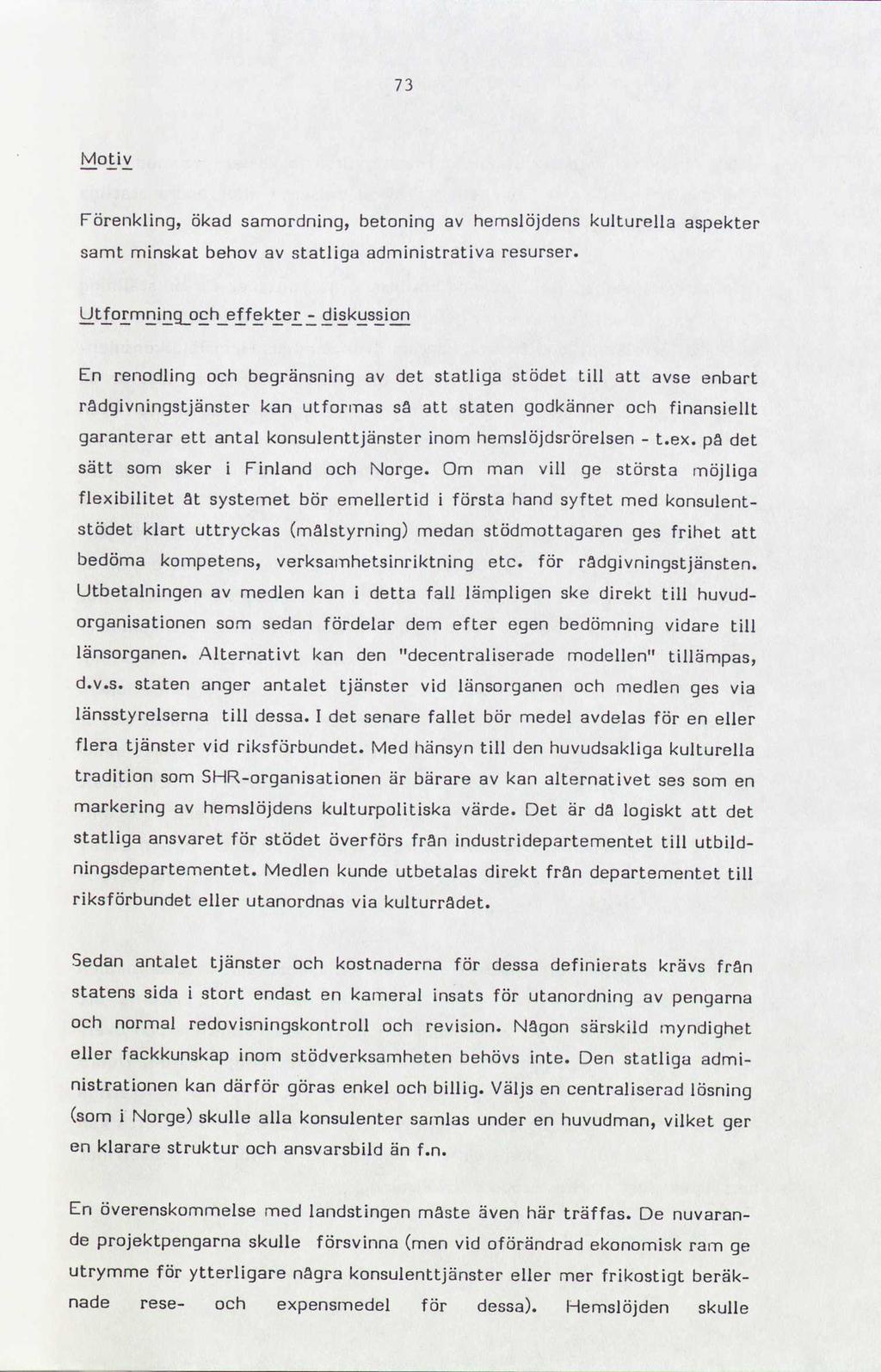 73 M0 Förenkling, ökad samordning, betoning av hemslöjdens kulturella samt minskat behov av statliga administrativa resurser.