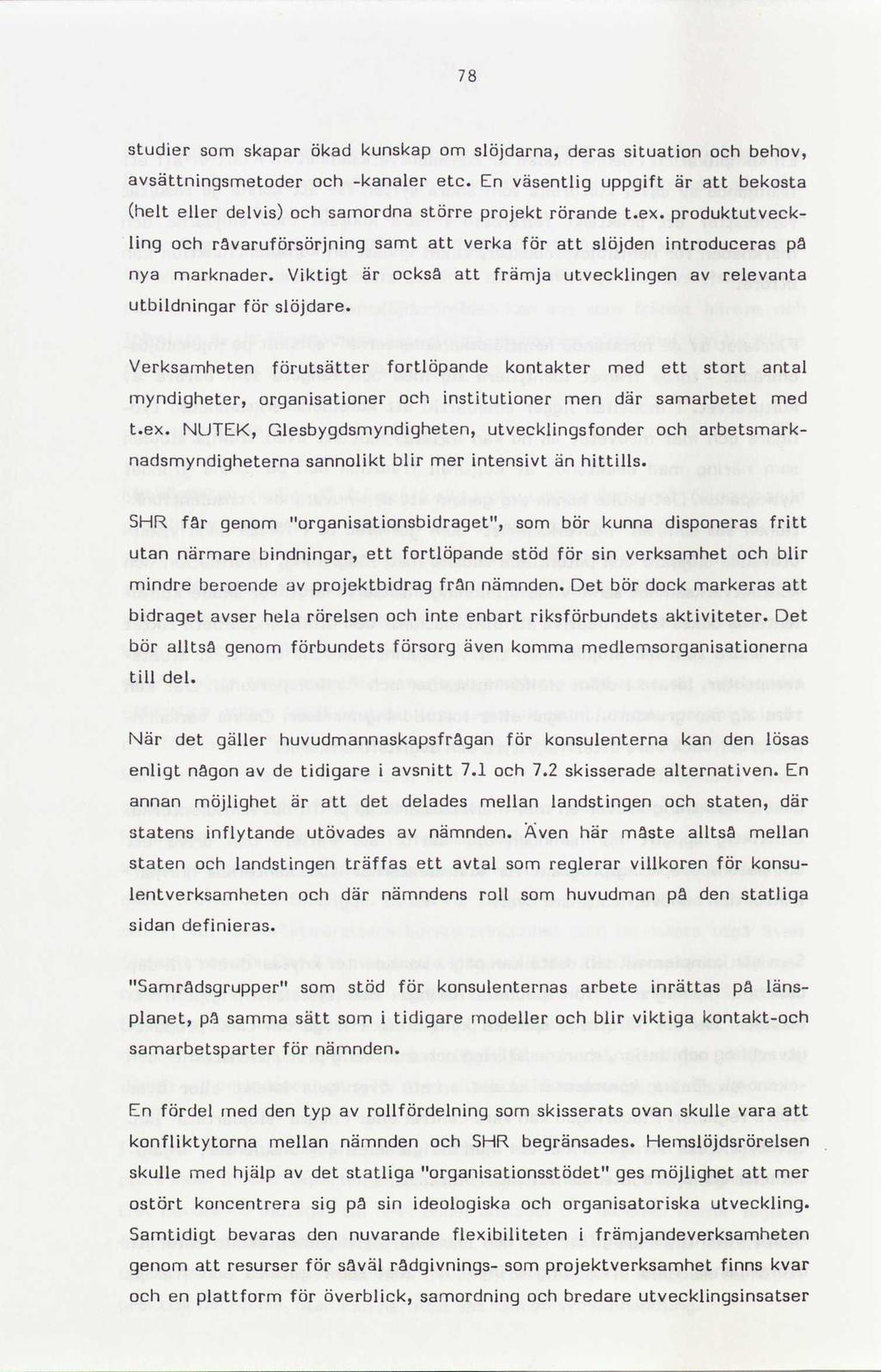 78 studier som skapar ökad kunskap om slöjdarna, deras situation och behov, avsättningsmetoder och -kanaler etc.