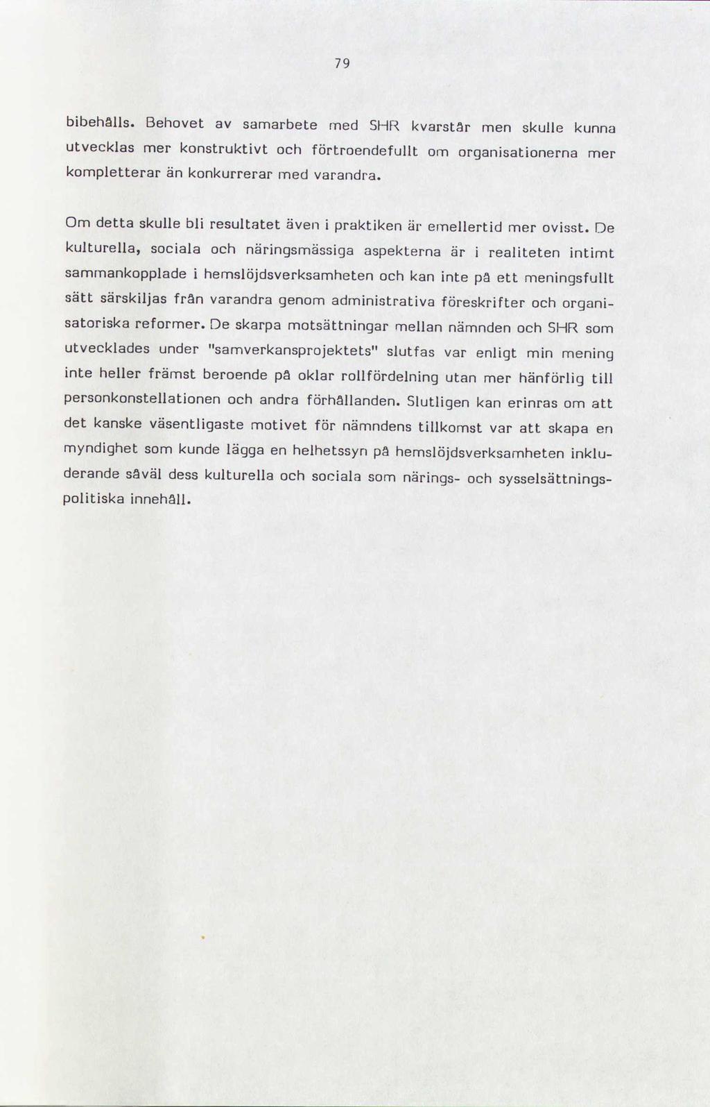 79 bibehålls. Behovet av samarbete med SHR kvarstar men skulle kunna utvecklas mer konstruktivt och förtroendefullt om organisationerna mer kompletterar än konkurrerar med varandra.