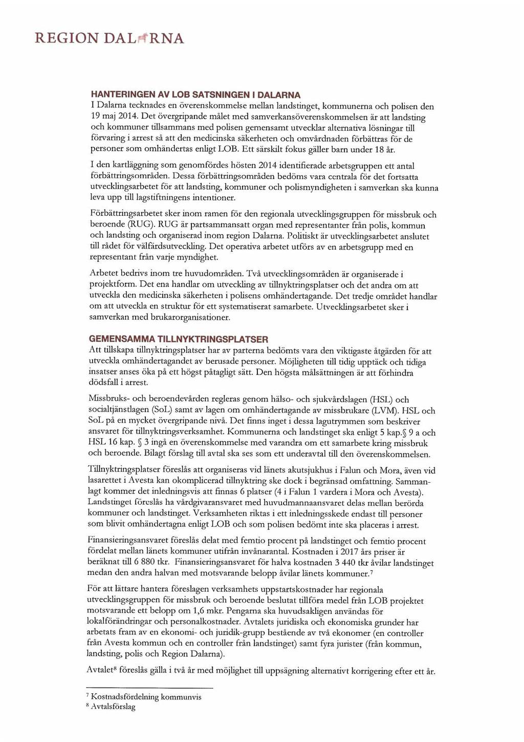 REGION DAL RNA HANTERINGEN AV LOB SATSNINGEN I DALARNA I Dalarna tecknades en averenskommelse mellan landstinget, kommunerna och polisen den 19 maj 2014.