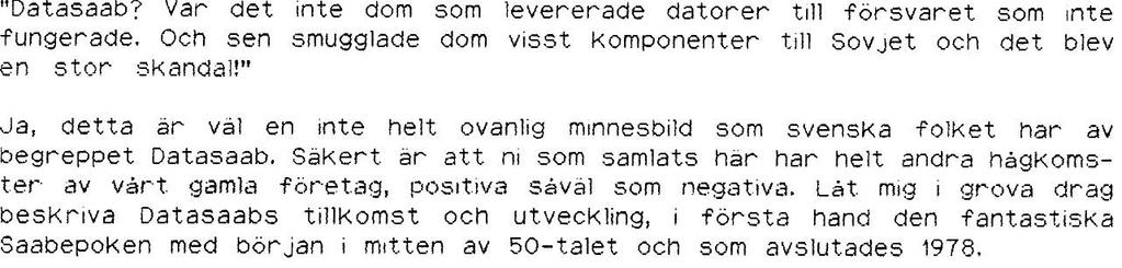 Perspektiv på Datasaabepoken Presenterat på Hemvändardagen 1992-10-16 av Viggo Wentzel Hela dokumentet finns tillgängligt på http://www.datasaab.