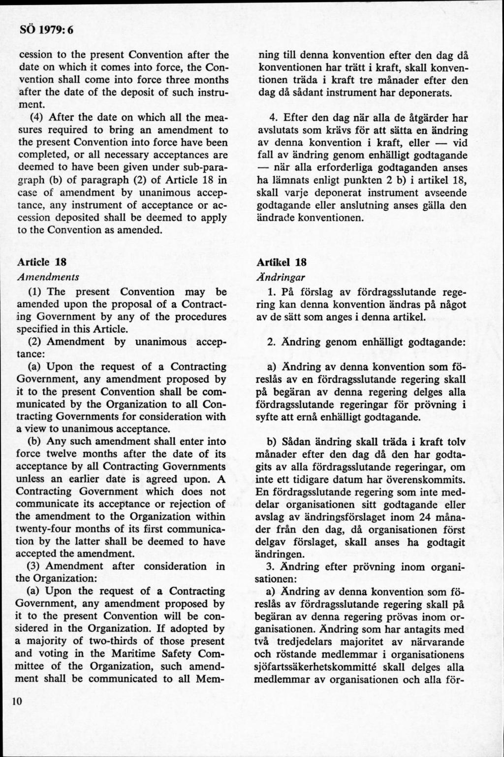 cession to the present Convention after the date on which it comes into force, the Convention shall come into force three months after the date of the deposit of such instrument.