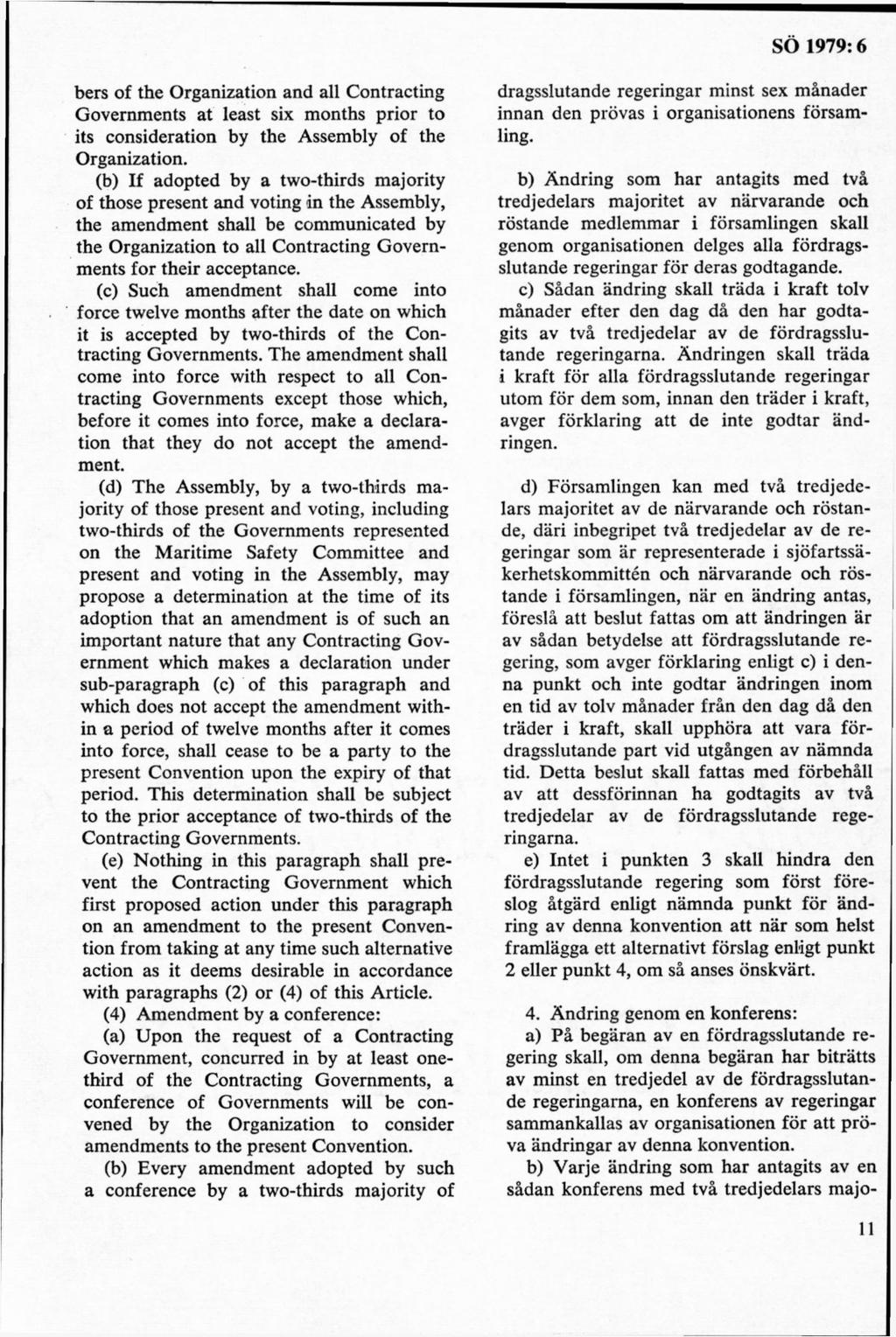bers of the Organization and all Contracting Governments at least six months prior to its consideration by the Assembly of the Organization.