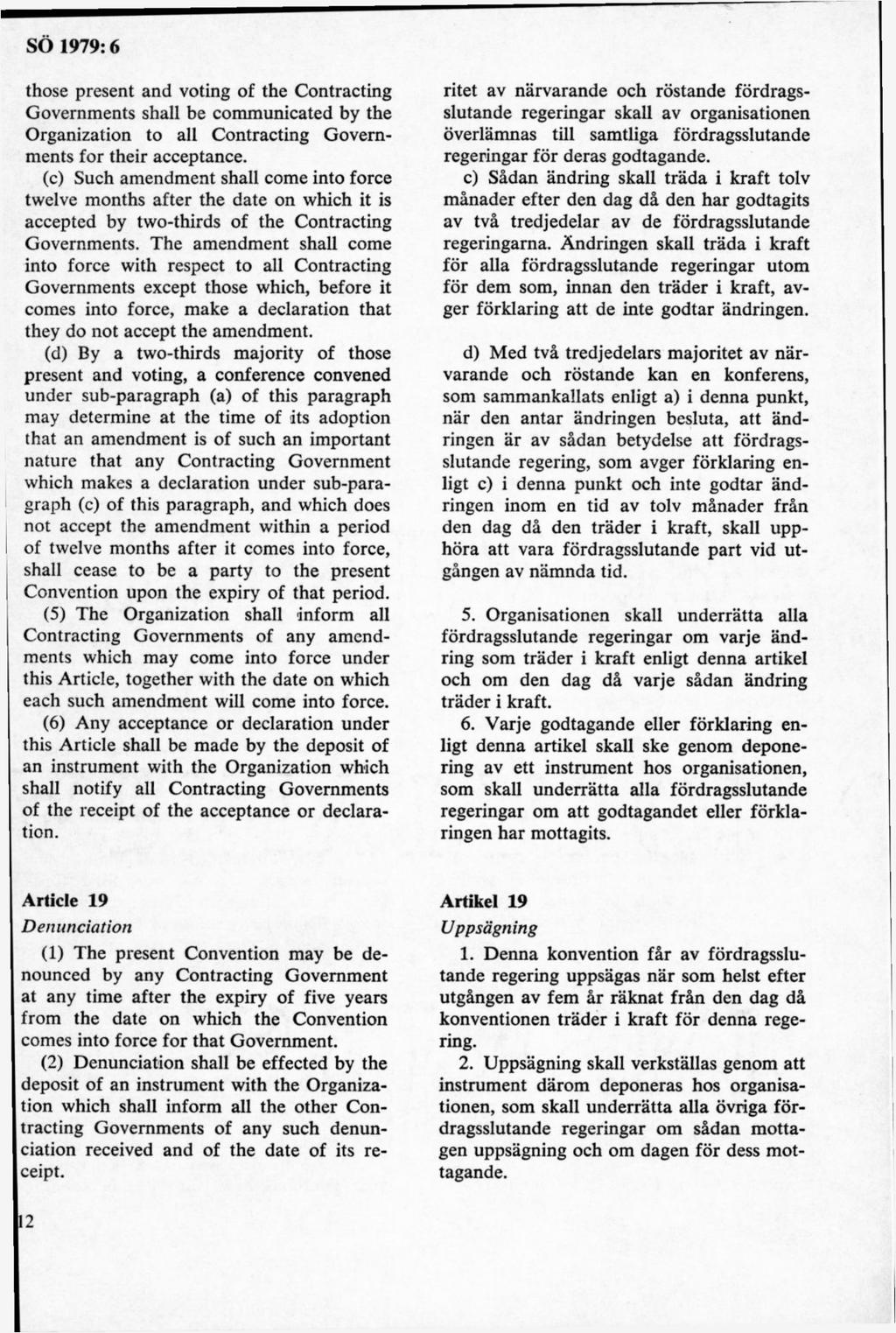 those present and voting of the Contracting Governments shall be communicated by the Organization to all Contracting Governments for their acceptance.