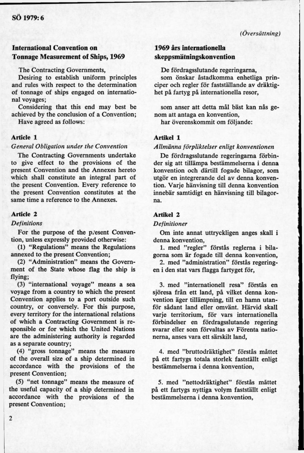 (Översättning) International Convention on Tonnage Measurement of Ships, 1969 The Contracting Govemments, Desiring to establish uniform principles and niles with respect to the determination of
