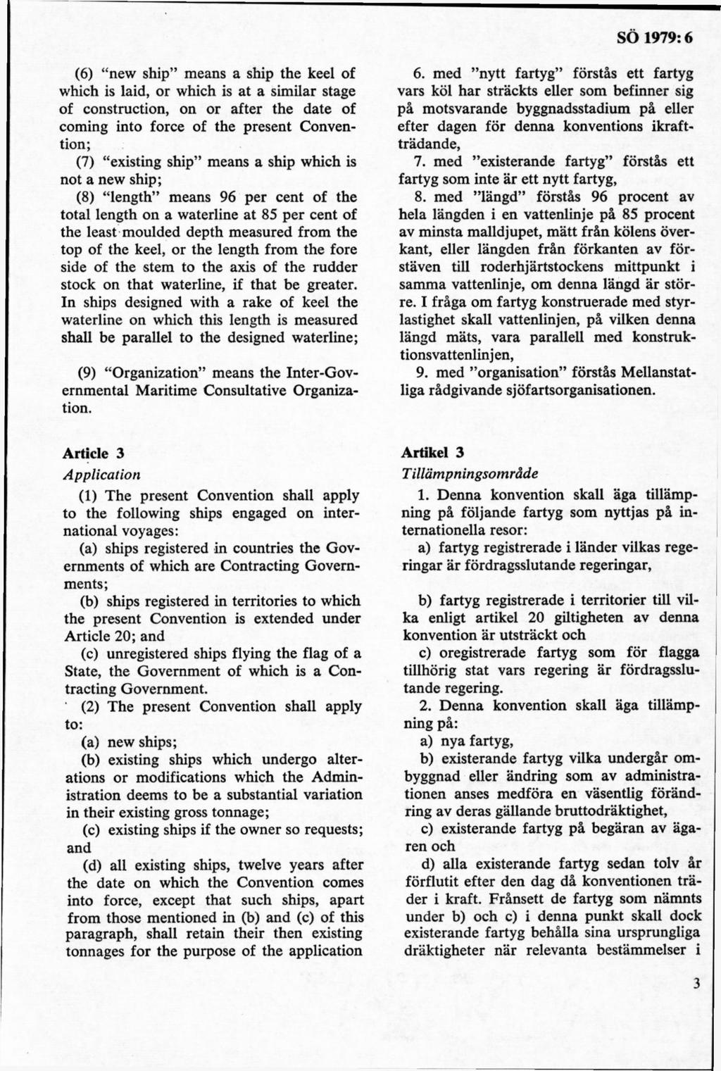 (6) new ship means a ship the keel of which is laid, or which is at a similar stage of construction, on or after the date of coming into force of the present Convention; (7) existing ship means a