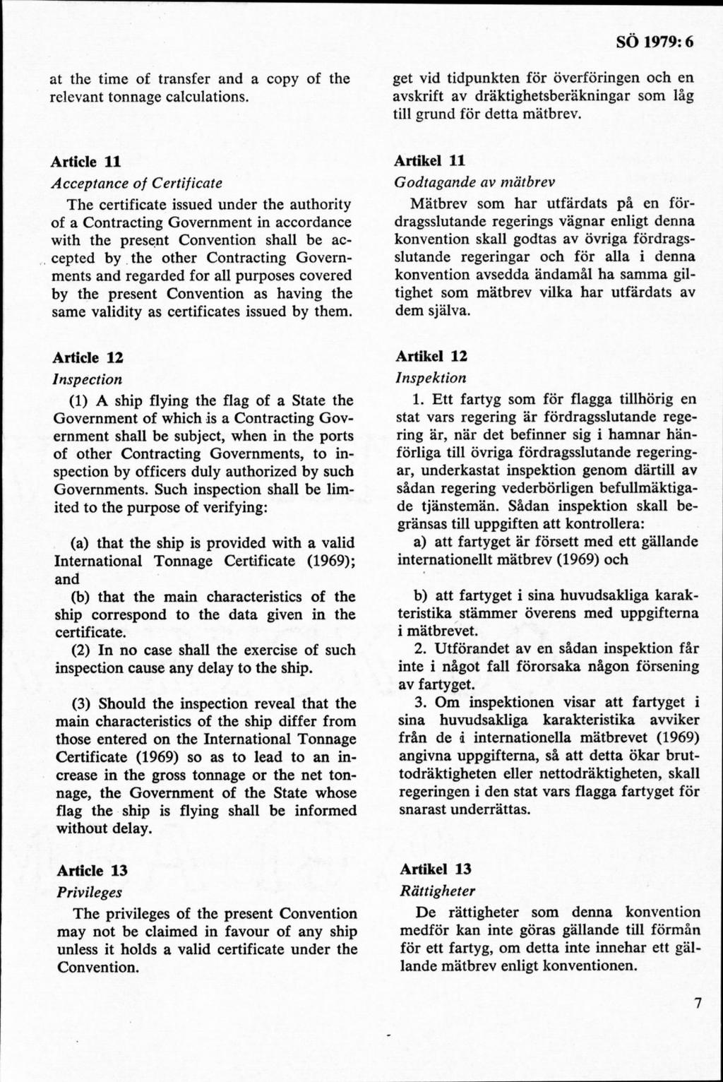 at the time of transfer and a copy of the relevant tonnage calculations. get vid tidpunkten för överföringen och en avskrift av dräktighetsberäkningar som låg till grund för detta mätbrev.