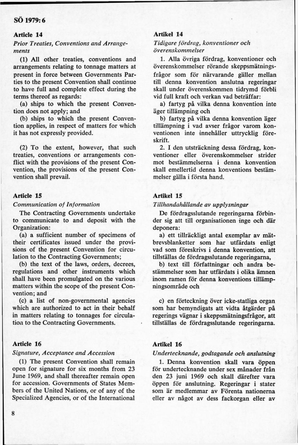 Article 14 Prior Treaties, Conventions and Arrangenients (1) All other treaties, conventions and arrangements relating to tonnage matters at present in force between Governments Parties to the