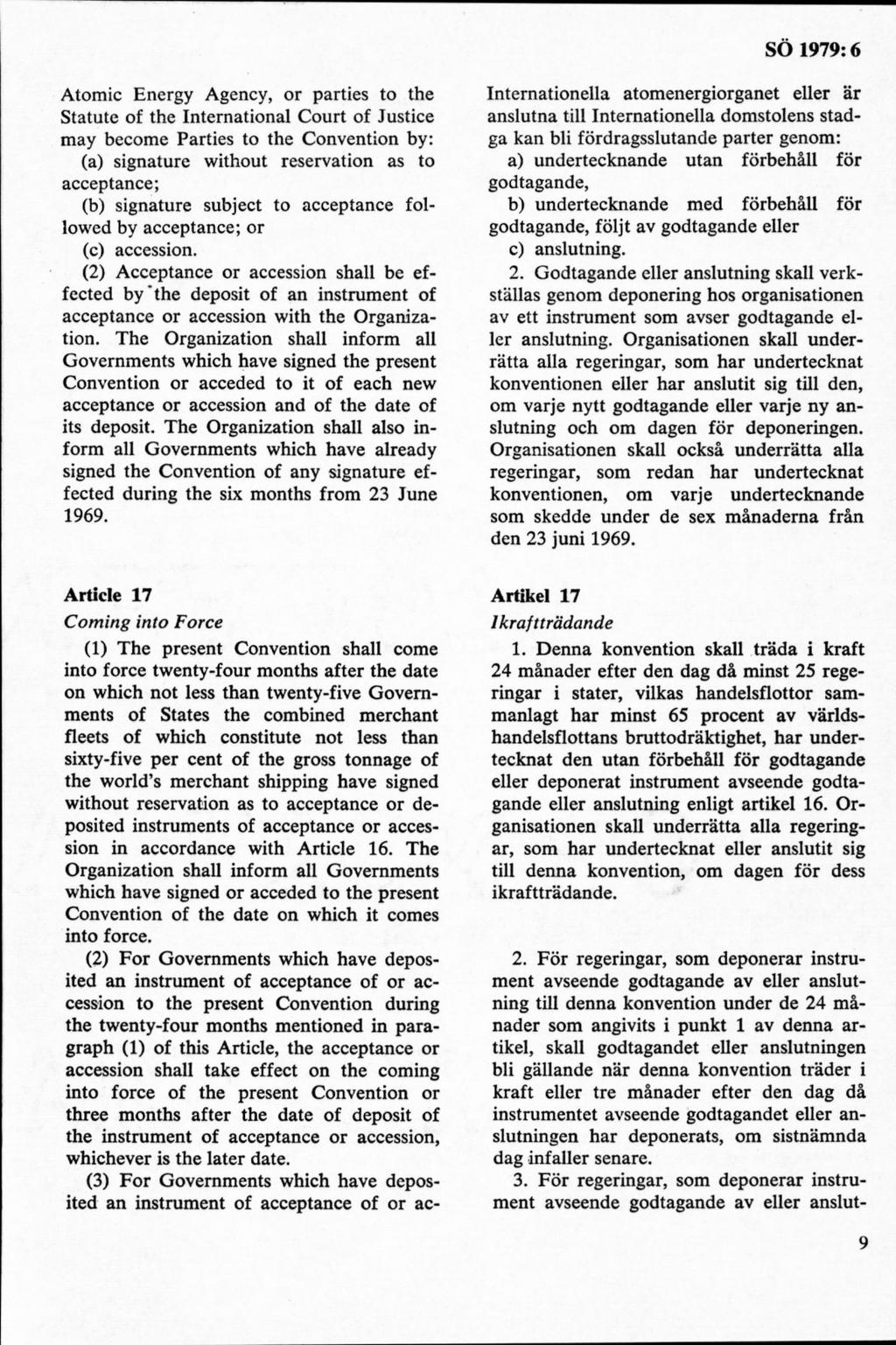 Atomic Energy Agency, or parties to the Statute of the International Court of Justiee may become Parties to the Convention by: (a) signature without reservation as to acceptance; (b) signature