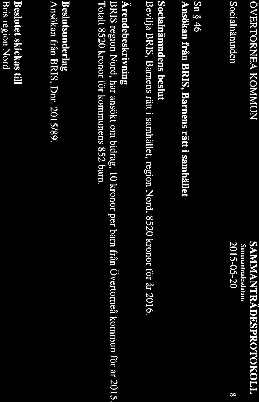 ÖVERTORNEA KOMMUN Sa,nmanrädesdawm 2015-05-20 8 Sn 46 Ansökan från BRIS, Barnens rätt i samhället s beslut Bevilja BRIS, Barnens rätt i samhället, region Nord, 8520 kronor för år 2016 BRIS region