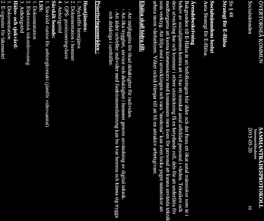 Sammanträdesdalu m 2015-05-20 Sn 48 Strategi för E-IIälsa s beslut Anta Strategi för E-Hälsa Bakgrunden till E-Hälsa är att befolkningen blir äldre och det finns ett ökat antal människor som är i
