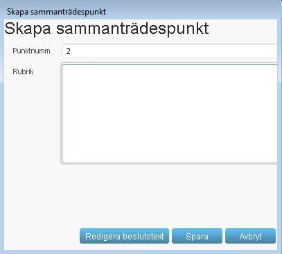 2. Klicka på knappen Lägg till i boxen Sammanträdespunkter Dialogen Skapa sammanträdespunkt öppnas. Fält i dialogen: Fält Punktnummer Rubrik Beskrivning Lex föreslår nästa lediga nummer som förslag.