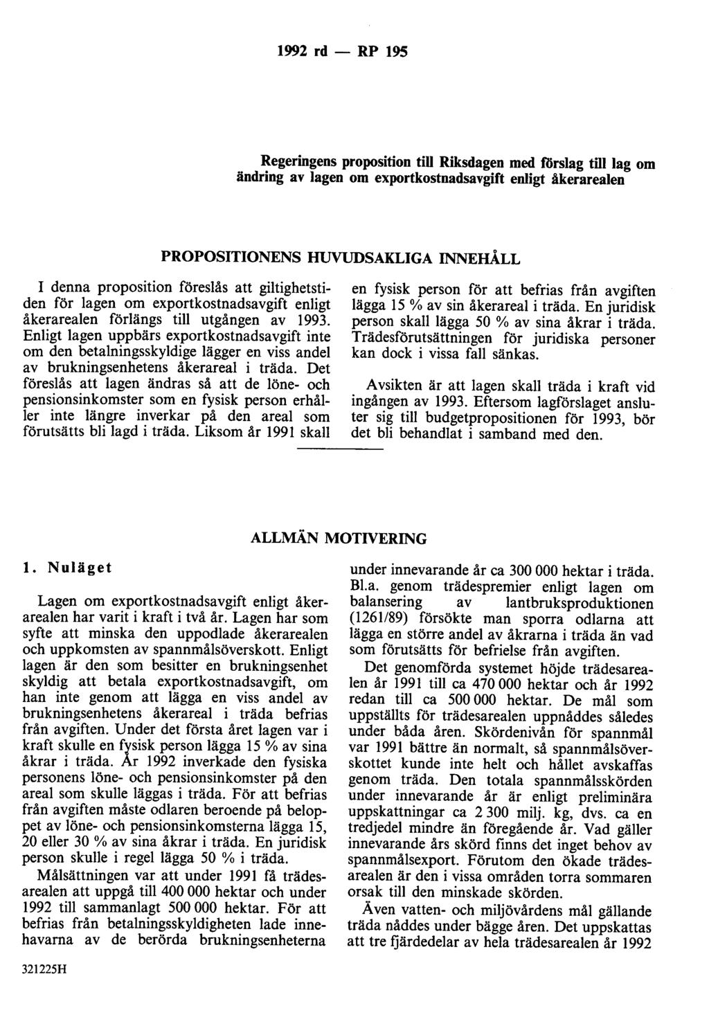 1992 rd - RP 195 Regeringens proposition till Riksdagen med förslag till lag om ändring av lagen om exportkostnadsavgift enligt åkerarealen PROPOSITIONENS HUVUDSAKLIGA INNEHÅLL I denna proposition