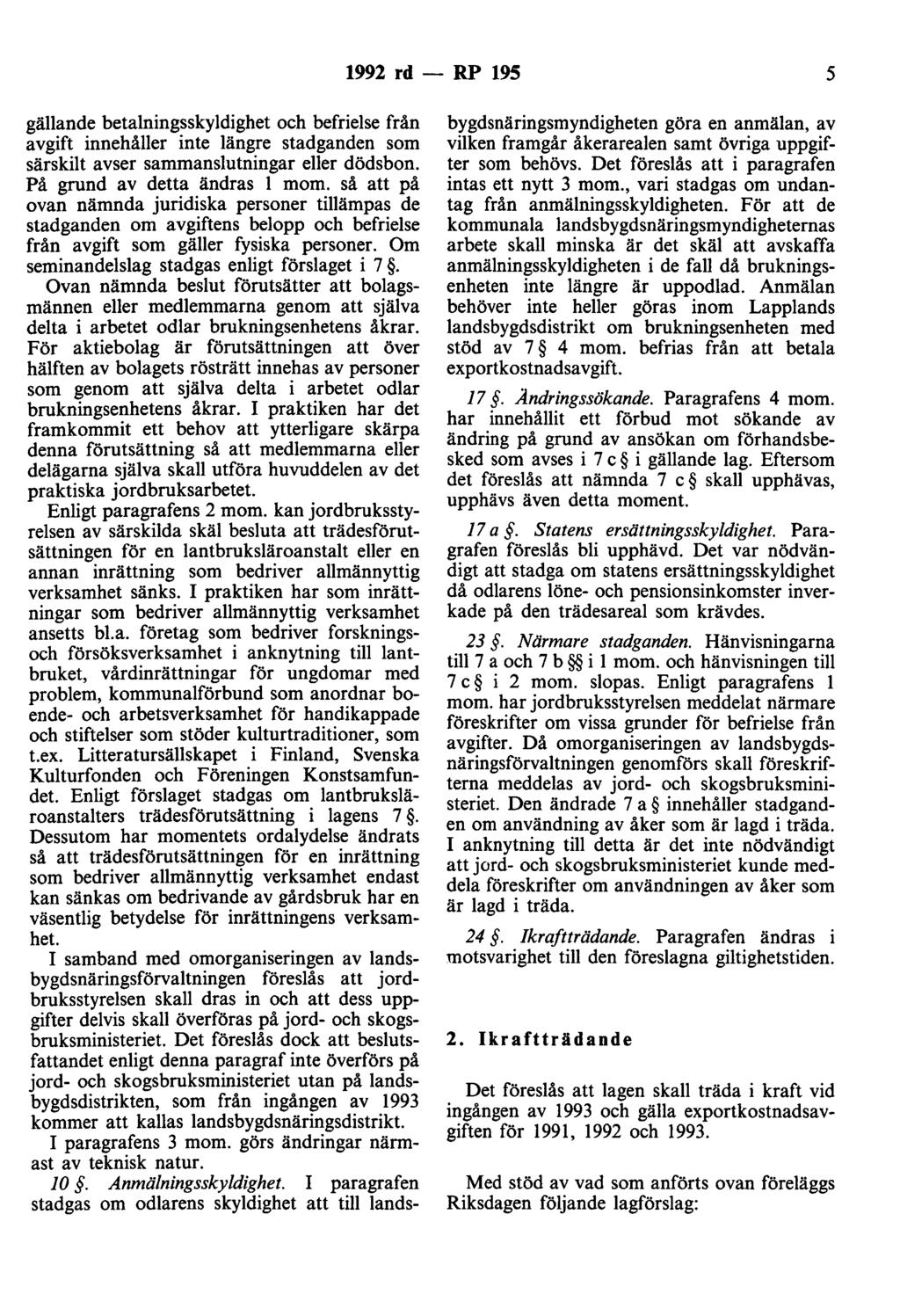 1992 rd - RP 195 5 gällande betalningsskyldighet och befrielse från avgift innehåller inte längre stadganden som särskilt avser sammanslutningar eller dödsbon. På grund av detta ändras l mom.