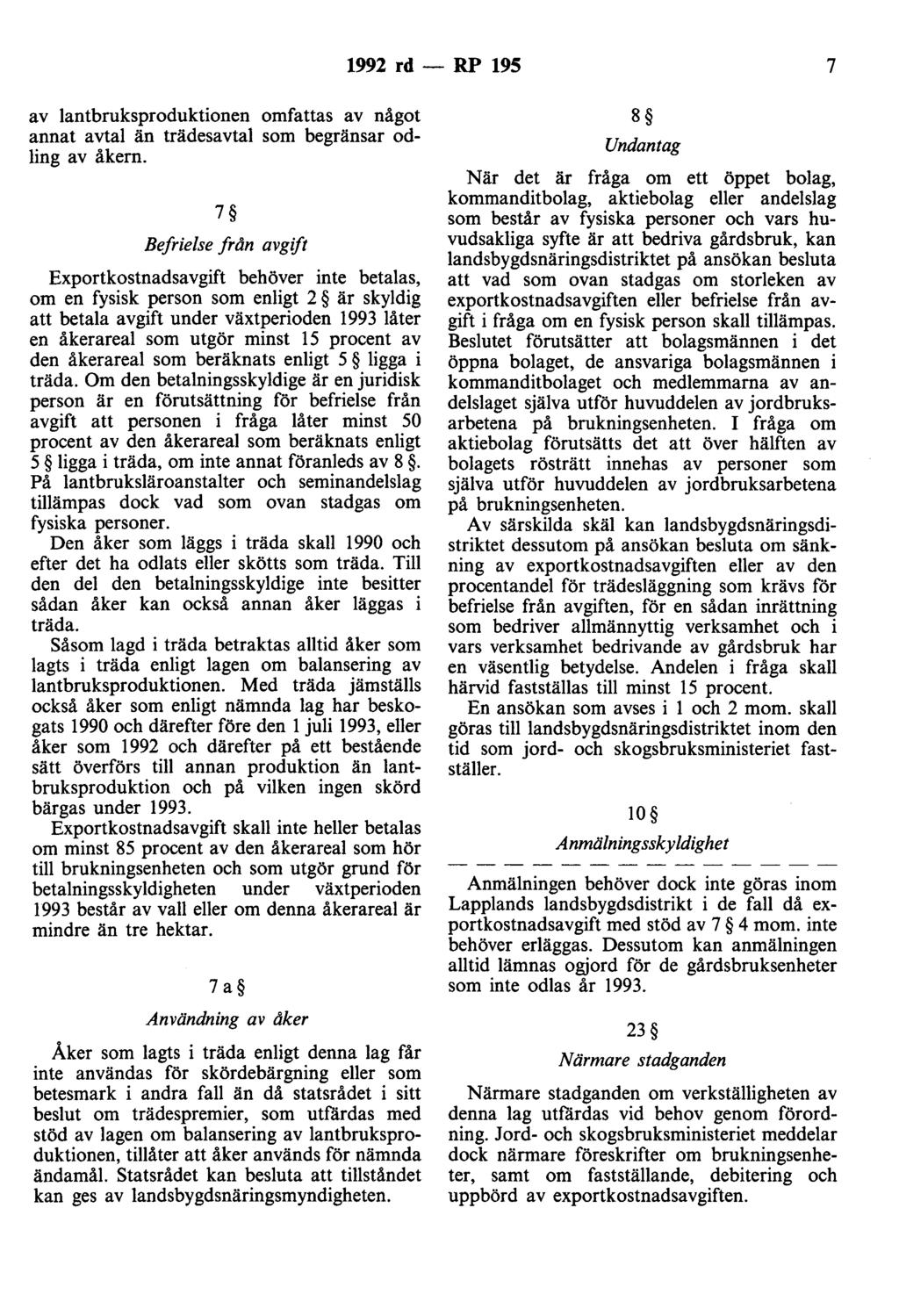 1992 rd - RP 195 7 av lantbruksproduktionen omfattas av något annat avtal än trädesavtal som begränsar odling av åkern.