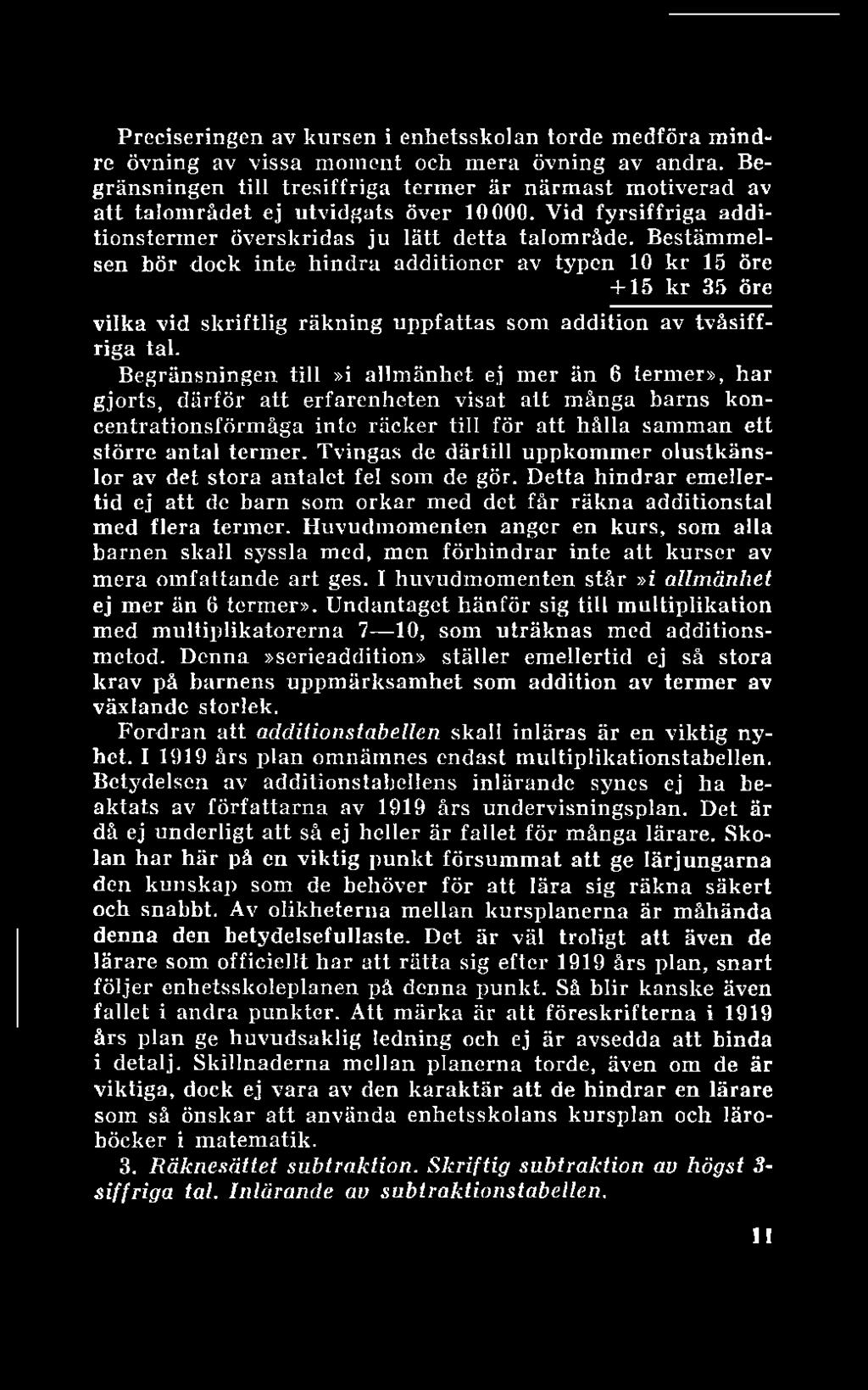 Preciseringen av kursen i enhetsskolan torde medföra mindre övning av vissa moment och mera övning av andra.