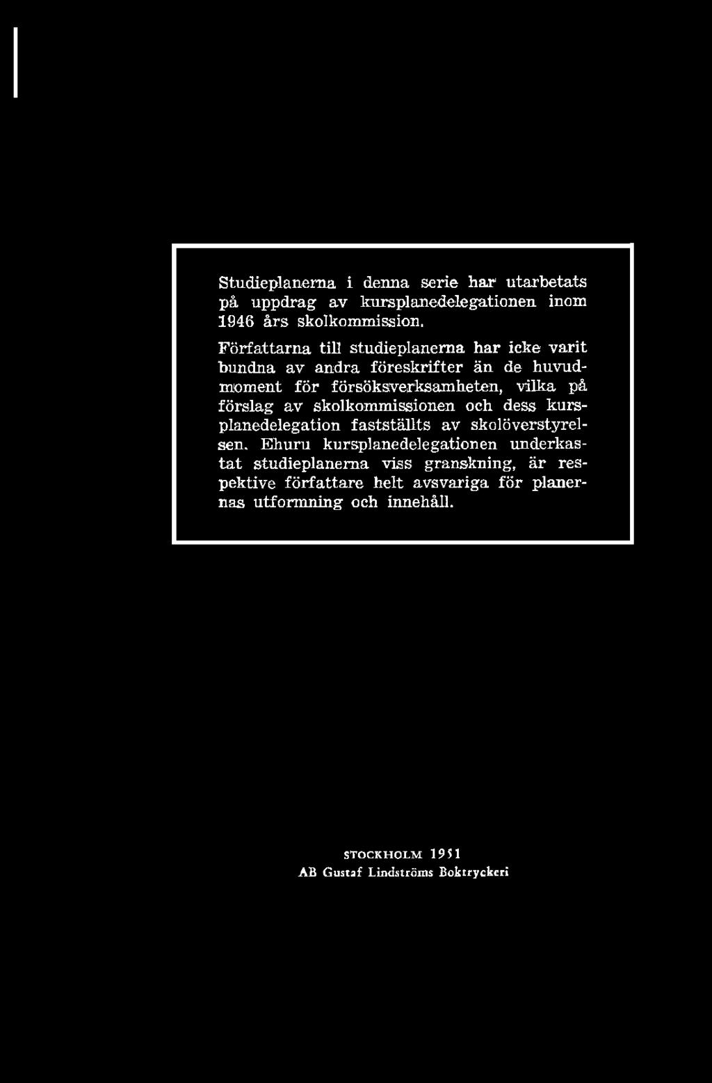 Studieplanerna i denna serie har 1 utarbetats på uppdrag av kursplanedelegationen inom 1946 års skolkommission.