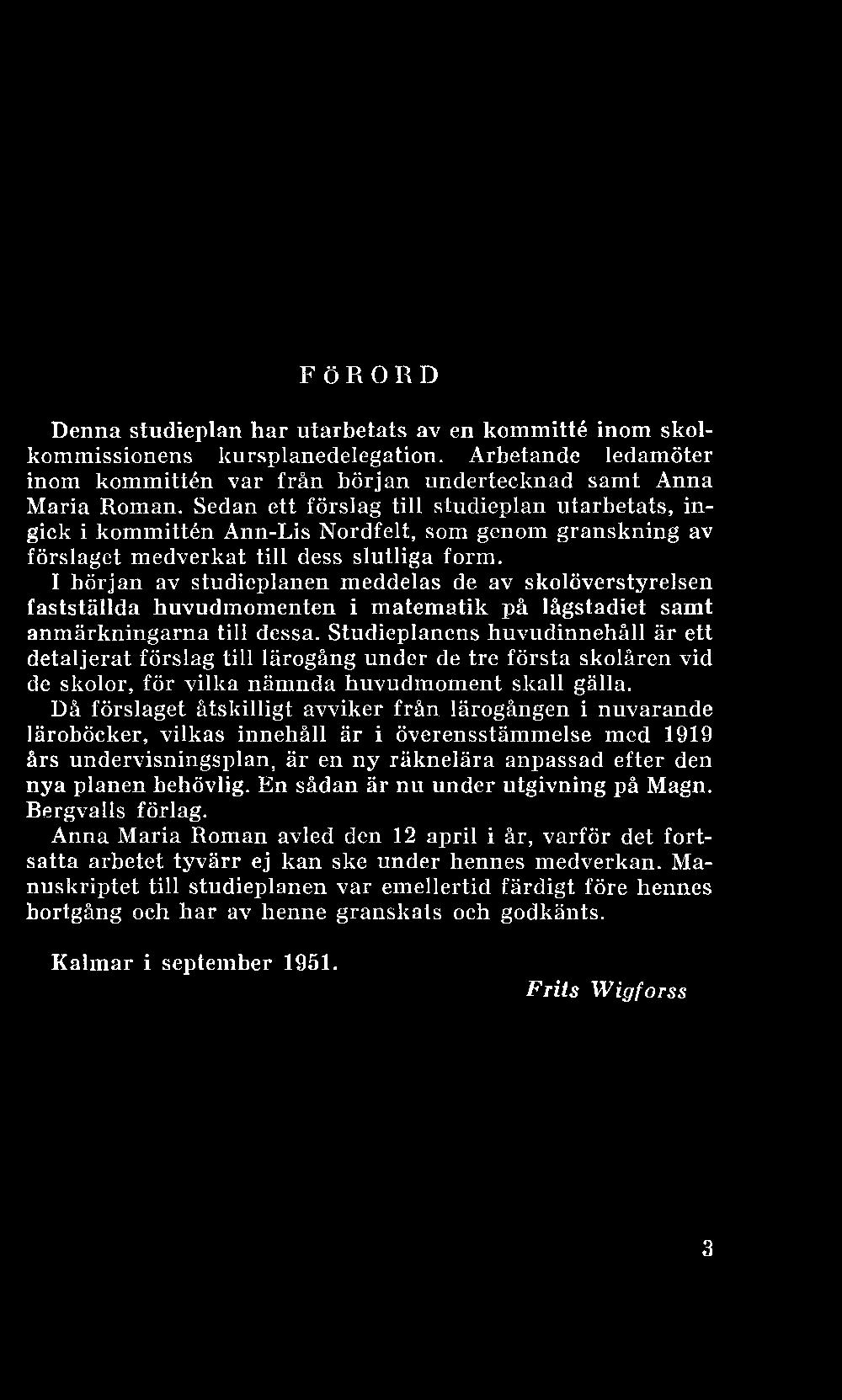 FÖRORD Denna studieplan har utarbetats av en kommitté inom skolkommissionens kursplanedelegation. Arbetande ledamöter inom kommittén var från början undertecknad samt Anna Maria Roman.