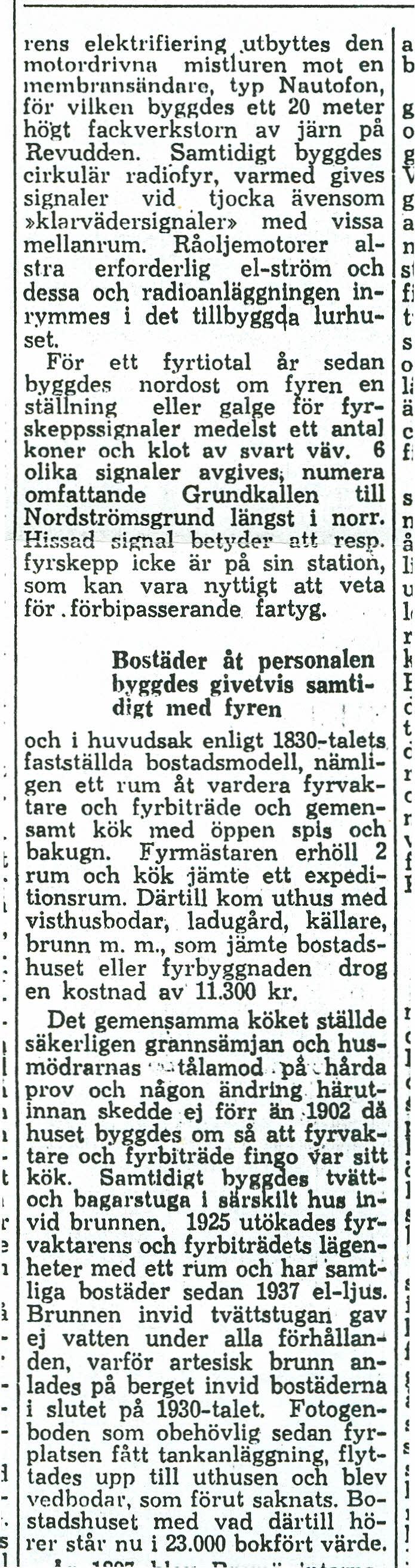 1 rens elektrlfiertng.utbyttes den a motordrivna mistluren mot en b mernbrnnsändnre, typ Nautofon, för vilken byggdes ett 20 meter g högt fackverkstorn av järn på o Revudden.