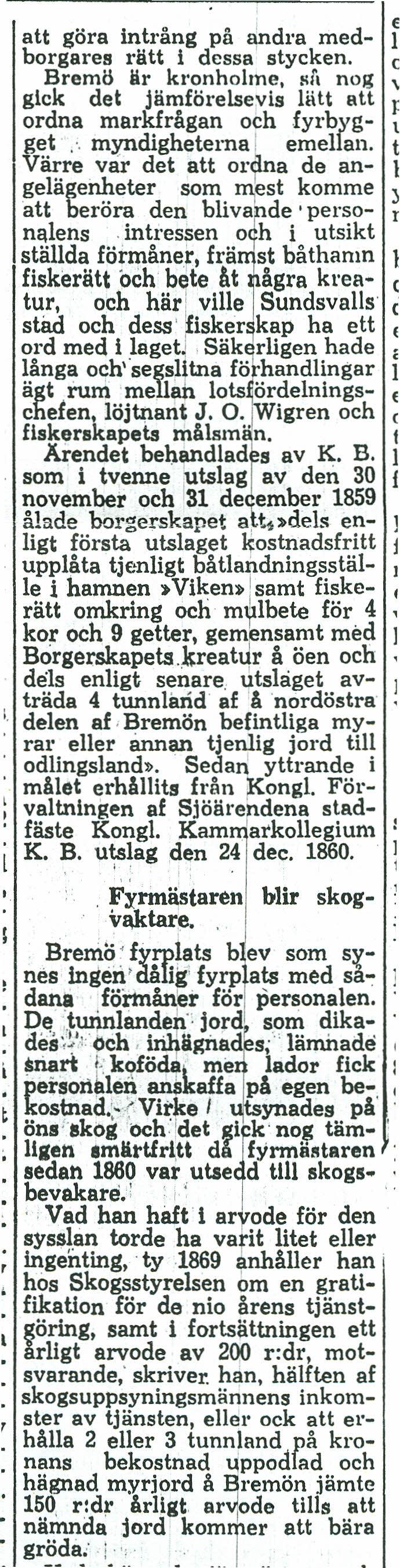 E att göra intrång på ~dl'a med- l borgares rätt i dessa stycken. c Bremö är kronholme. flå nog \ gick det jämförelsevis Hitt att ) ordna markfrågan och Tyrbyg- \ g~~.'. myndigheterna l emellan.