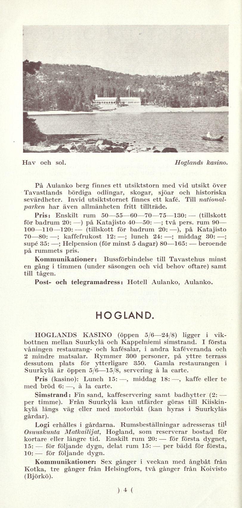 för (tillskott för Hav och sol. Höglands kasino. På Aulanko berg finnes ett utsiktstorn med vid utsikt över Tavastlands bördiga odlingar, skogar, sjöar och historiska sevärdheter.