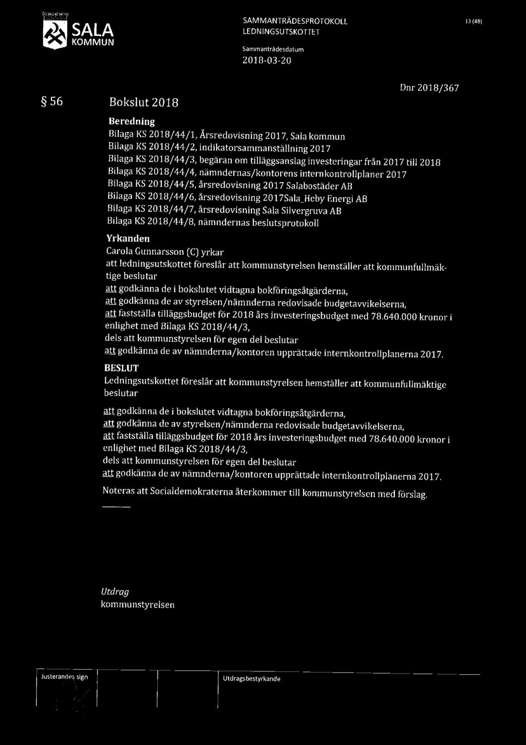 SALA LEDNINGSUTSKOTTET Sammanträdesdalum SAM MANTRÄDESPROTGKOLL 13 man 56 Bokslut 2018 Dnr 2018/367 Bilaga KS 2018/44/1, Årsredovisning 2017, Sala kommun Bilaga KS 2018/44/2, indikatorsammanställning