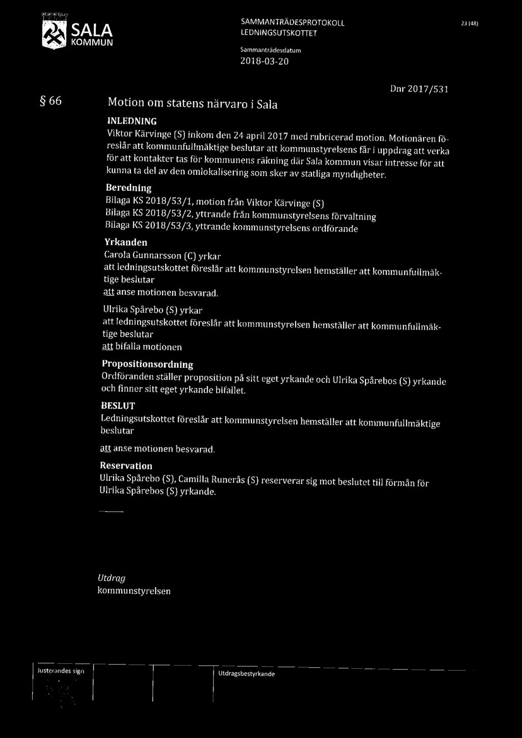 SAMMANTRÄDESPROTOKOLL 23 ns» * ; SALA LEDNINGSUTSKOTTET 2018 03-20 66 Motion om statens närvaro i Sala Dnr 2017/531 Viktor Kärvinge [S] inkom den 24 april 2017 med rubricerad motion.