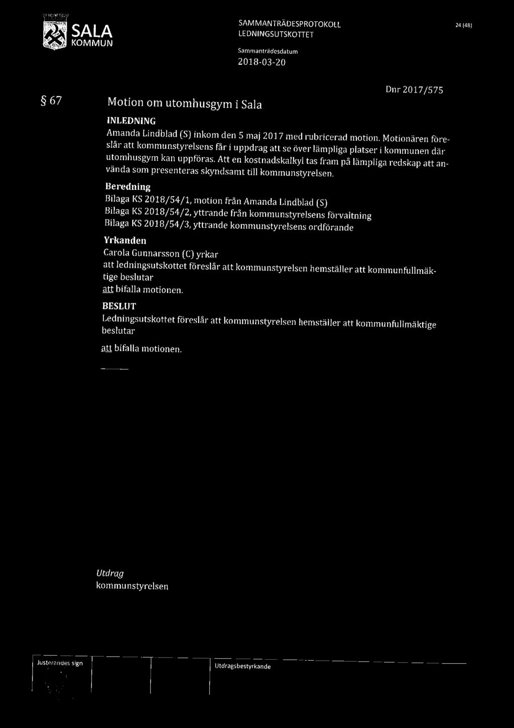 SAM MANTRÄDESPROTOKOLL 24148) SA L A LEDNINGSUTSKOTTET Sammantr'a'desdatum 67 Motion om utomhusgym i Sala Dnr 2017/575 Amanda Lindblad (S] inkom den 5 maj 2017 med rubricerad motion.
