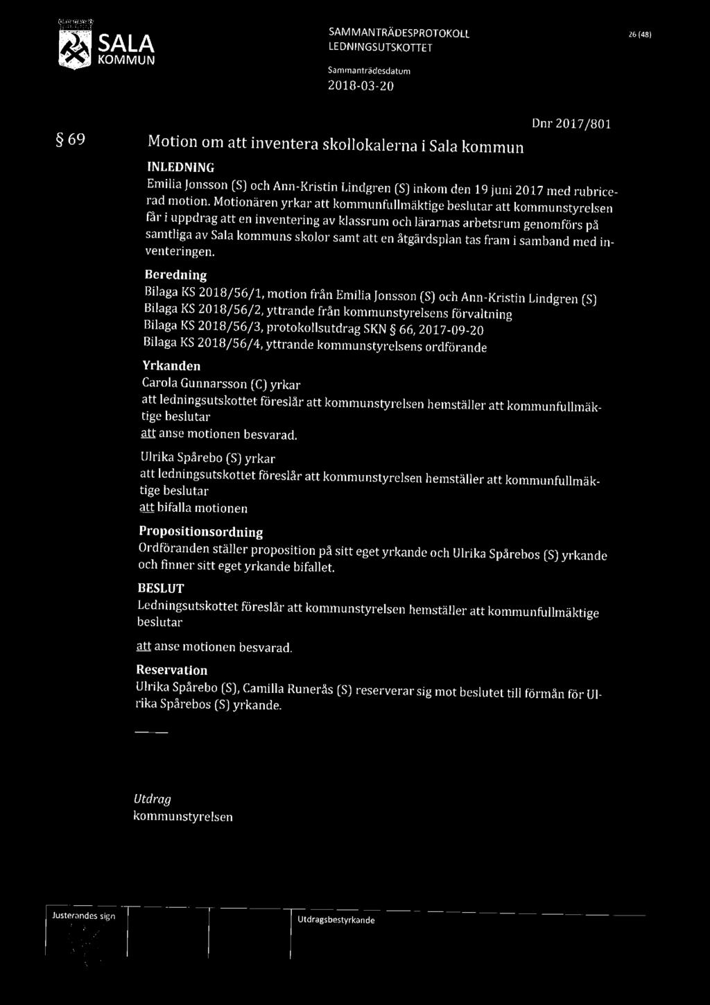 SAM MANTRÄDESPROTOKOLL löt/18) W SALA LEDNINGSUTSKOTTET 2018-03 20 69 Motion om att inventera skollokalerna i Sala kommun Dnr 2017/801 Emilia jonsson [S] och Ann-Kristin Lindgren [S] inkom den 19