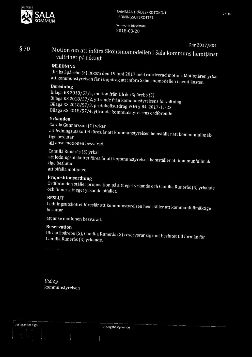 SAMMANTRÄDESP ROTOKOLL 27145) SALA LEDNlNGSUTSKOTTET 2018 03-20 70 Dnr2017/804 Motion om att införa Skönsmomodellen i Sala kommuns hemtjänst valfrihet på riktigt Ulrika Spårebo [S) inkom den 19 juni