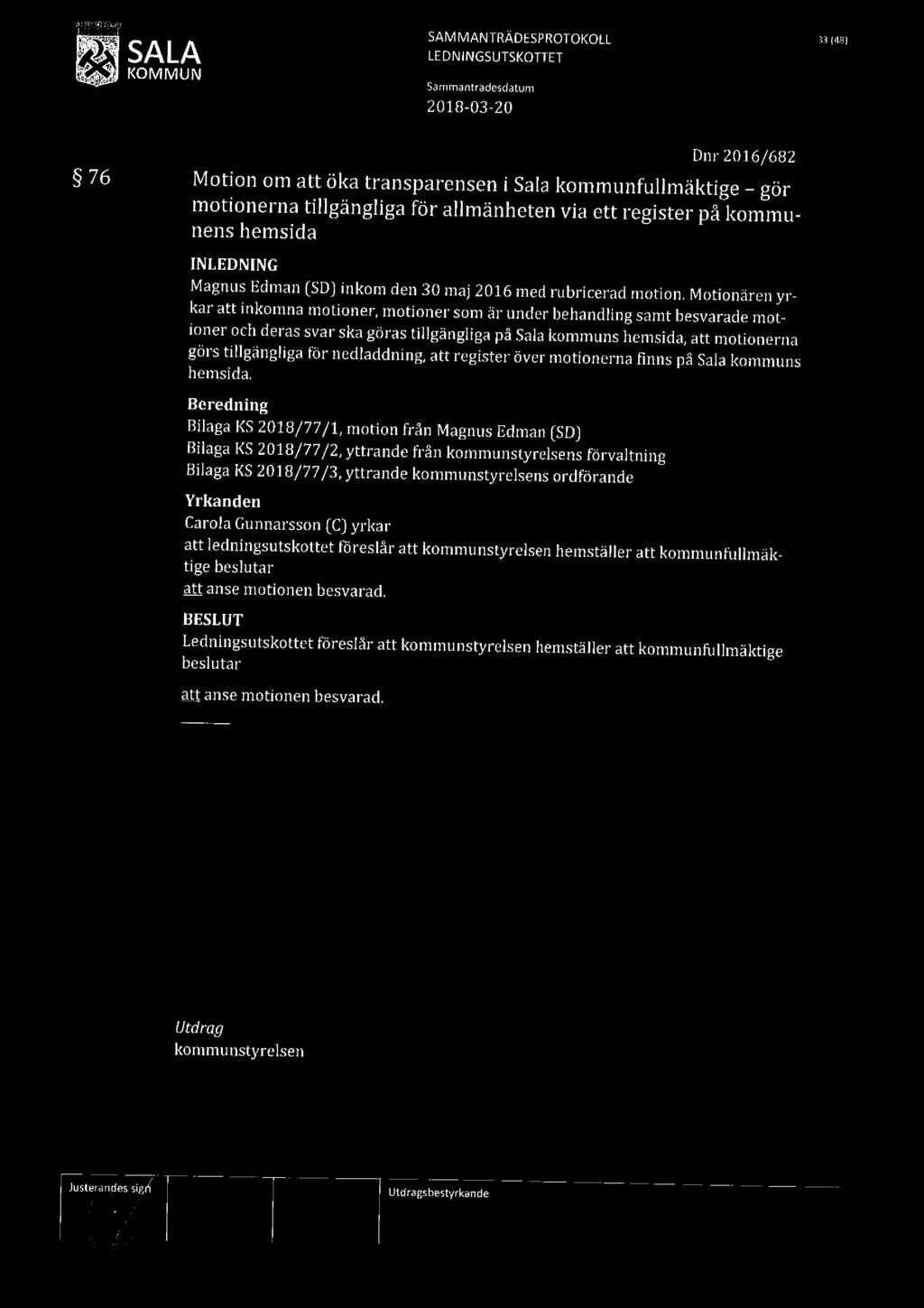 SALA LEDNINGSUTSKOTTET SAM MANTRÄDESPROTOKOLL 33143) Dnr 2016/682 76 Motion om att öka transparensen i Sala kommunfullmäktige gör motionerna tillgängliga för allmänheten via ett register på kommunens