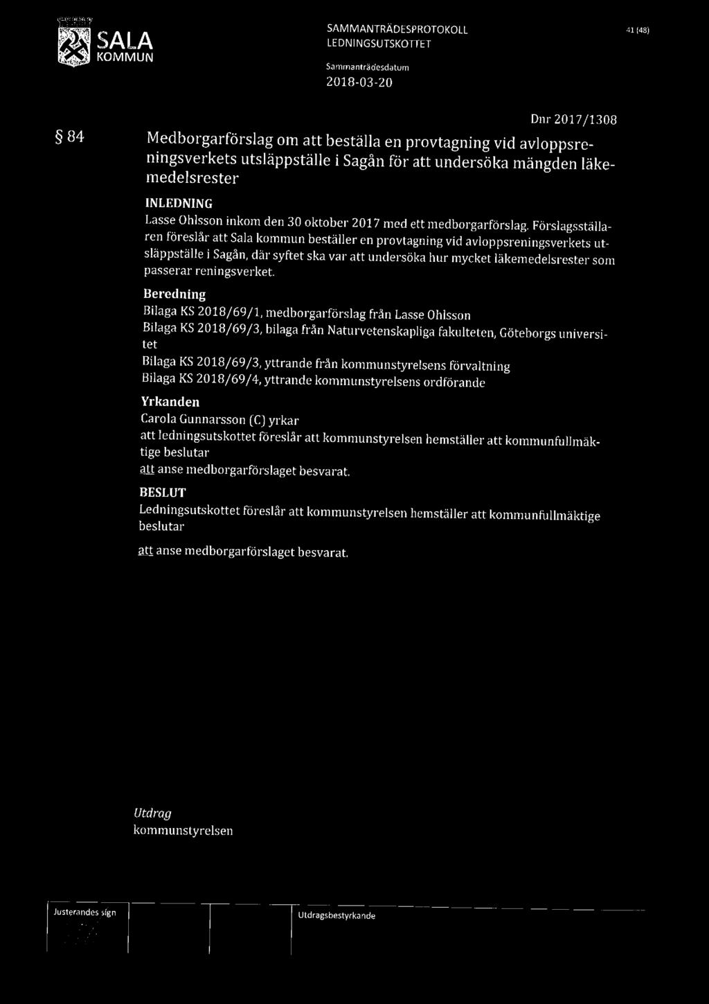 66 SAMMANTRADESPROTOKOLL 41:48) LE DNINGSUTSKOTTET Dnr2017/T308 84 Medborgarförslag om att beställa en provtagning vid avloppsreningsverkets utsläppställe i Sagån för att undersöka mängden