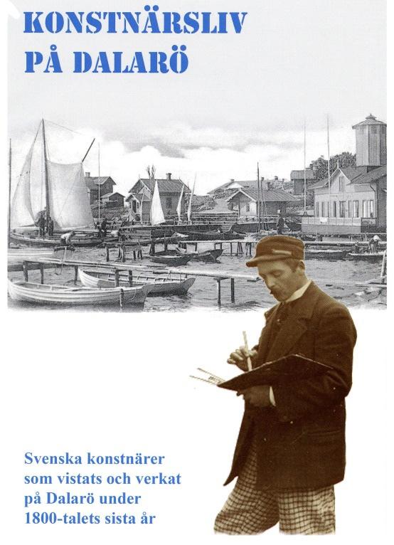 Av Dalarö Hembygdsförening utgivna trycksaker. Konstnärsliv på Dalarö. Dalarö har satt en del mäktiga avtryck i den svenska konsthistorien.