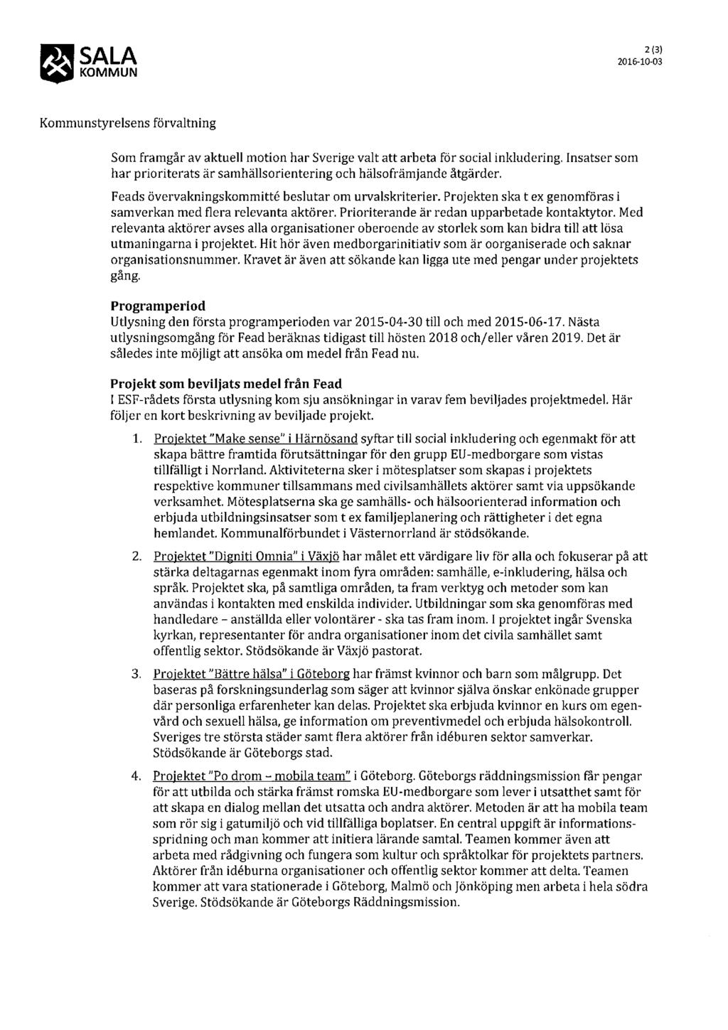% 2016-1:-(Cf; Kommunstyrelsens förvaltning Som framgår av aktuell motion har Sverige valt att arbeta för social inkludering. har prioriterats är samhällsorientering och hälsofrämjande åtgärder.