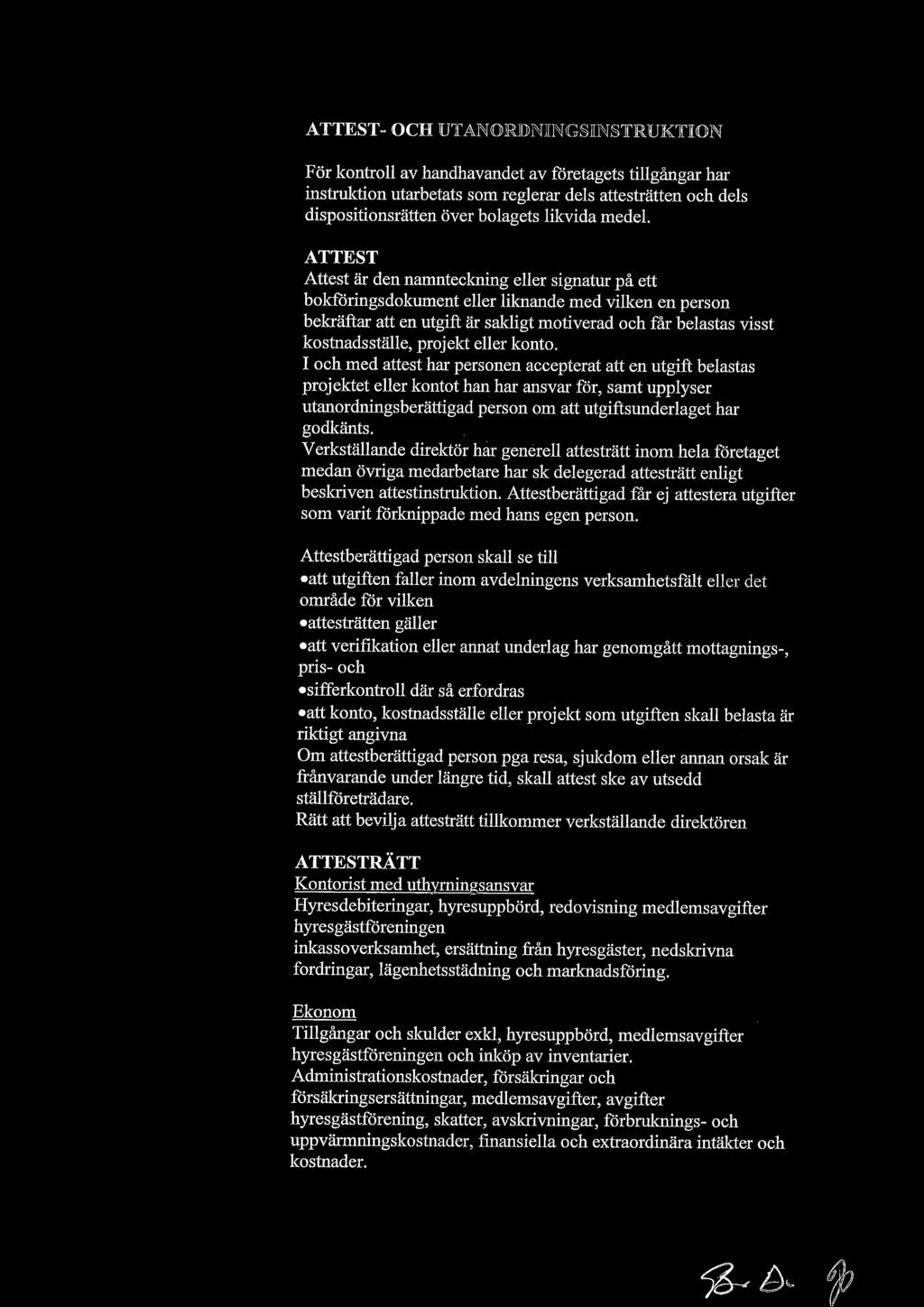 ATTEST Attest är den namnteckning eller signatur på ett bokföringsdokument eller liknande med vilken enperson bekräftar att en utgift är sakligt motiverad och får belastas visst kostnadsställe,