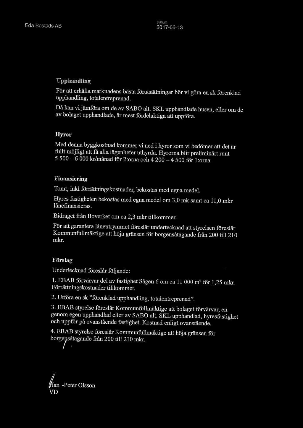 ~g~~~r Med denna byggkostnad kommer vi ned i hyror som vi bedömer att det är fullt möjligt att få alla lägenheter uthyrda.