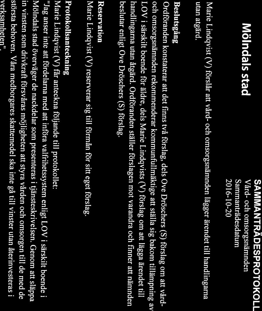 och omsorgsnämnden rekommenderar kommunfullmäktige att ställa sig bakom tillämpning av 2016-10-20 Ordföranden konstaterar att det finns två förslag, dels Ove Dröschers (S) förslag om
