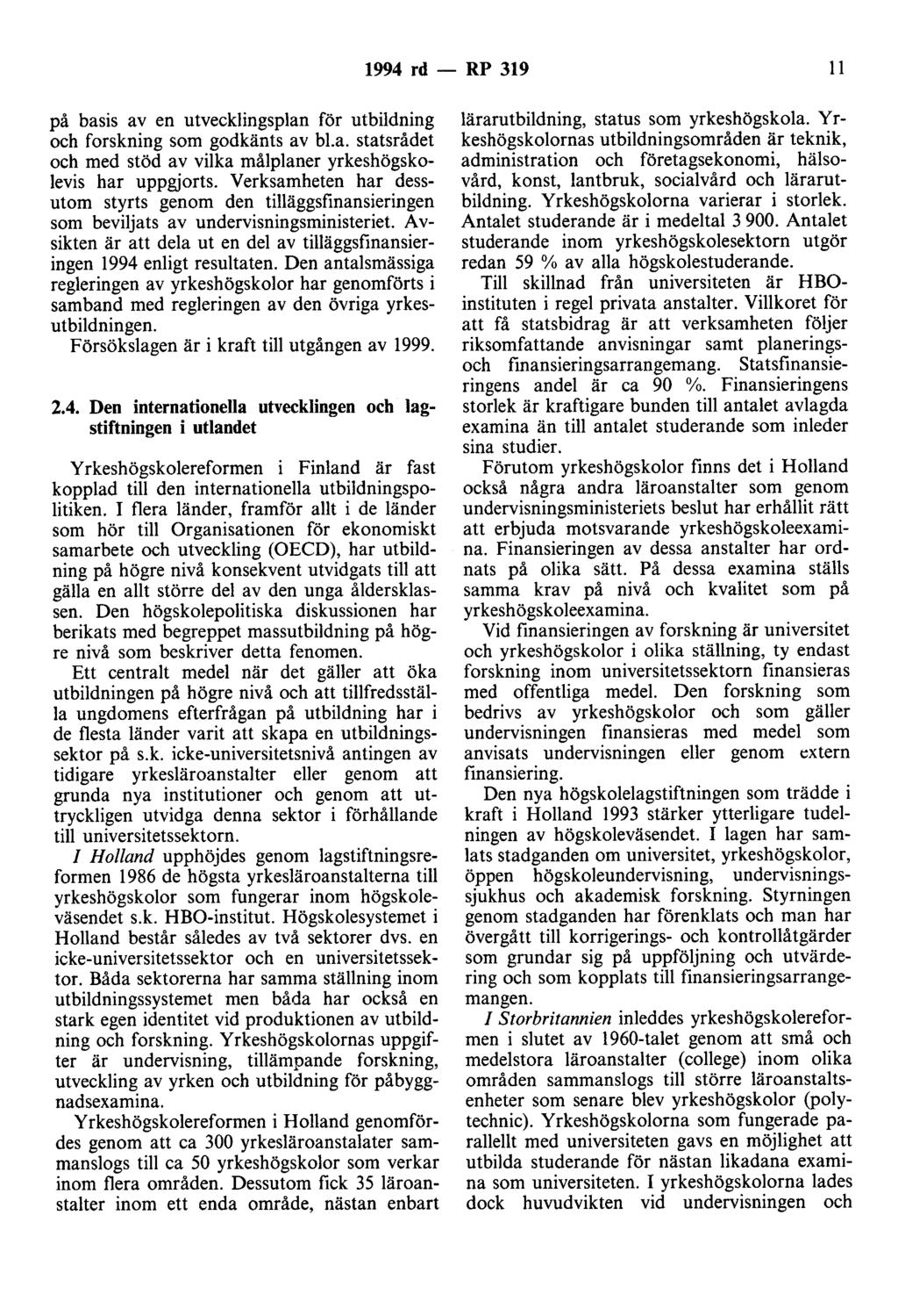 1994 rd - RP 319 11 på basis av en utvecklingsplan för utbildning och forskning som godkänts av bl.a. statsrådet och med stöd av vilka målplaner yrkeshögskolevis har uppgjorts.