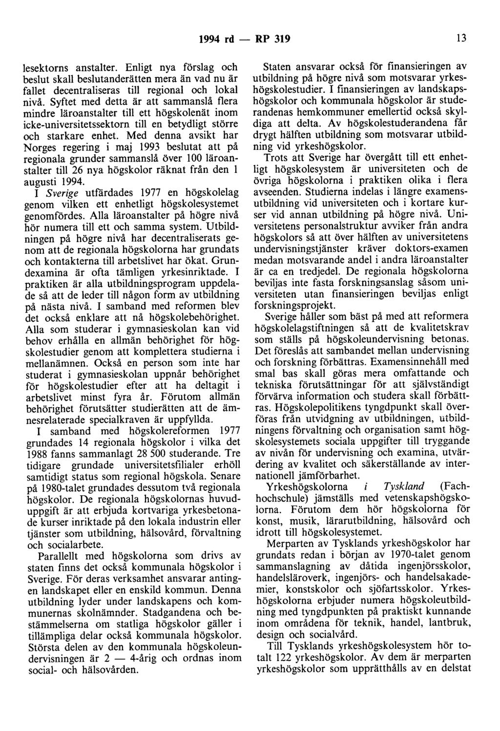 1994 rd - RP 319 13 lesektorns anstalter. Enligt nya förslag och beslut skall beslutanderätten mera än vad nu är fallet decentraliseras till regional och lokal nivå.