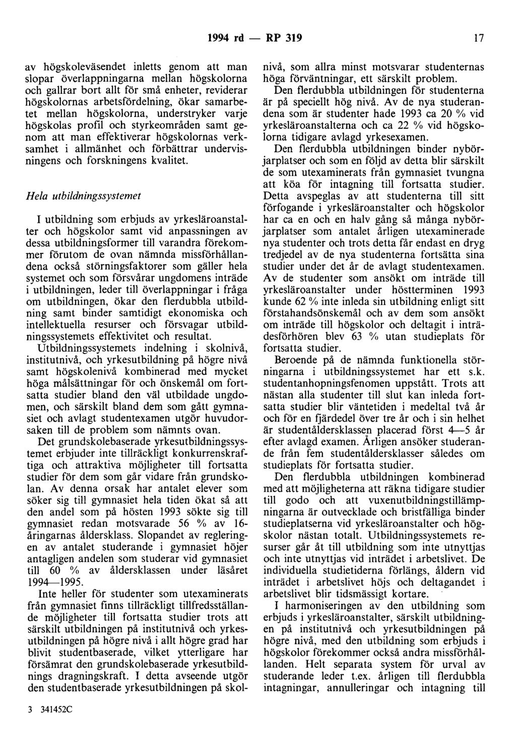 1994 rd - RP 319 17 av högskoleväsendet inletts genom att man slopar överlappningarna mellan högskolorna och gallrar bort allt för små enheter, reviderar högskolornas arbetsfördelning, ökar
