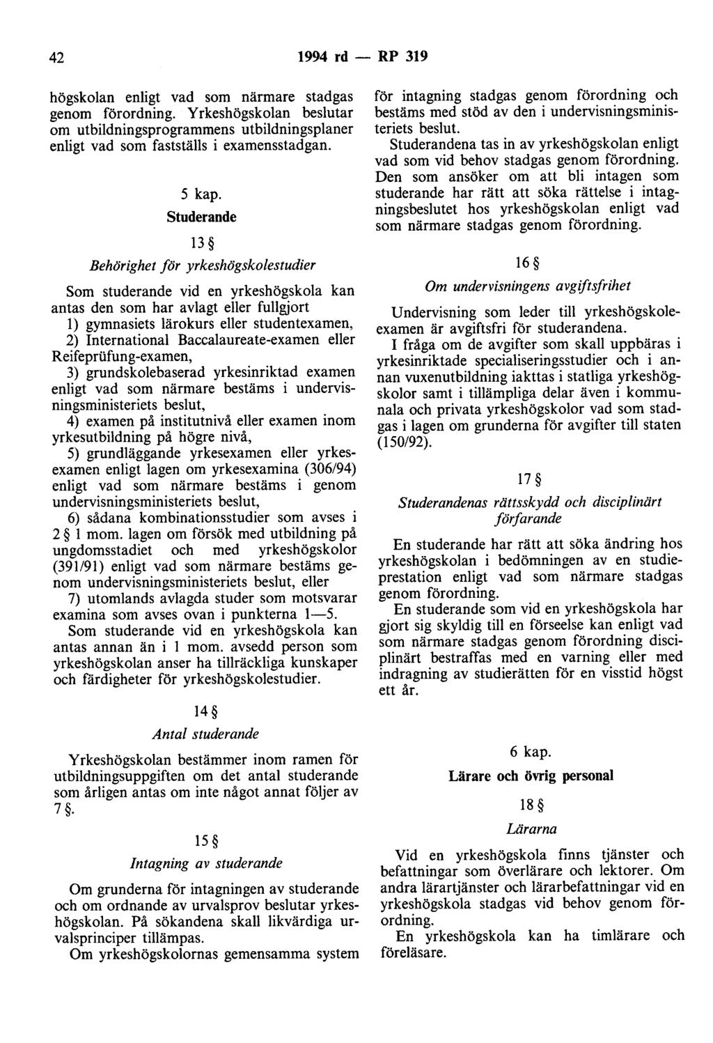 42 1994 rd - RP 319 högskolan enligt vad som närmare stadgas genom förordning. Yrkeshögskolan beslutar om utbildningsprogrammens utbildningsplaner enligt vad som fastställs i examensstadgan. 5 kap.
