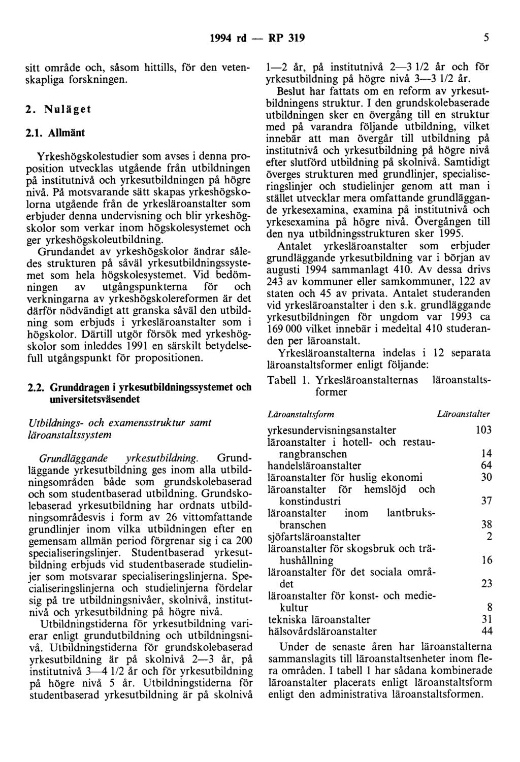 1994 rd - RP 319 5 sitt område och, såsom hittills, för den vetenskapliga forskningen. 2. Nuläget 2.1. Allmänt X r~eshögskolestudier som avses i denna proposition utvecklas utgående från utbildningen på institutnivå och yrkesutbildningen på högre nivå.